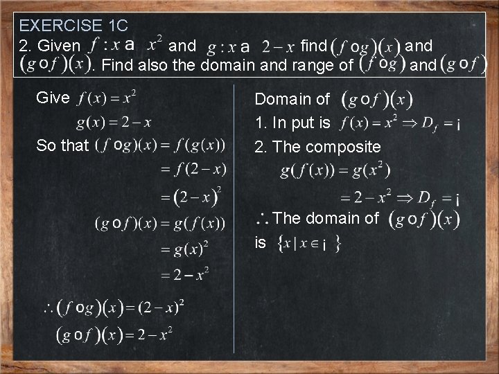 EXERCISE 1 C 2. Given and find. Find also the domain and range of