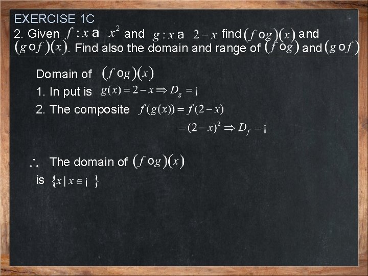 EXERCISE 1 C 2. Given and find. Find also the domain and range of