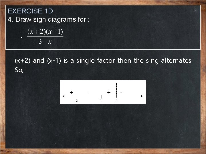 EXERCISE 1 D 4. Draw sign diagrams for : i. (x+2) and (x-1) is