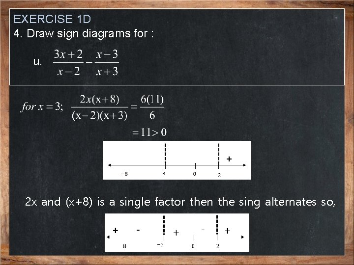 EXERCISE 1 D 4. Draw sign diagrams for : u. 2 x and (x+8)