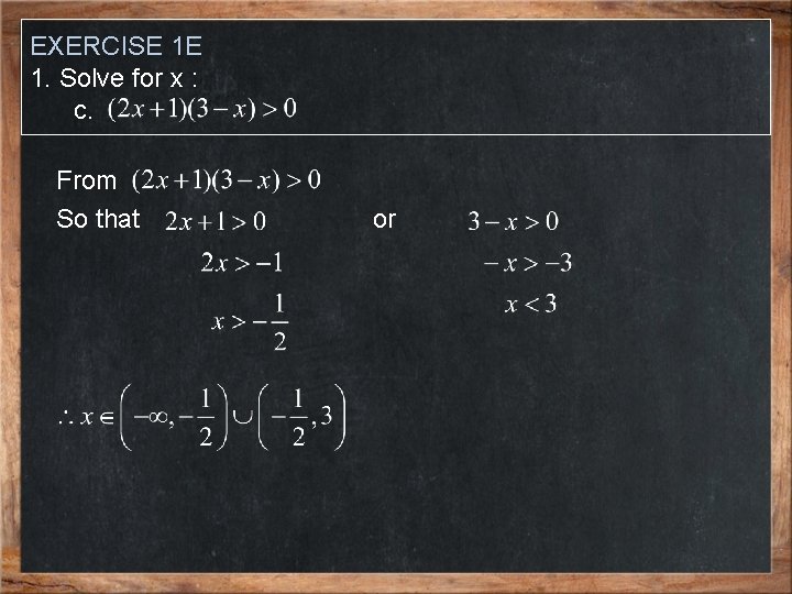 EXERCISE 1 E 1. Solve for x : c. From So that or 