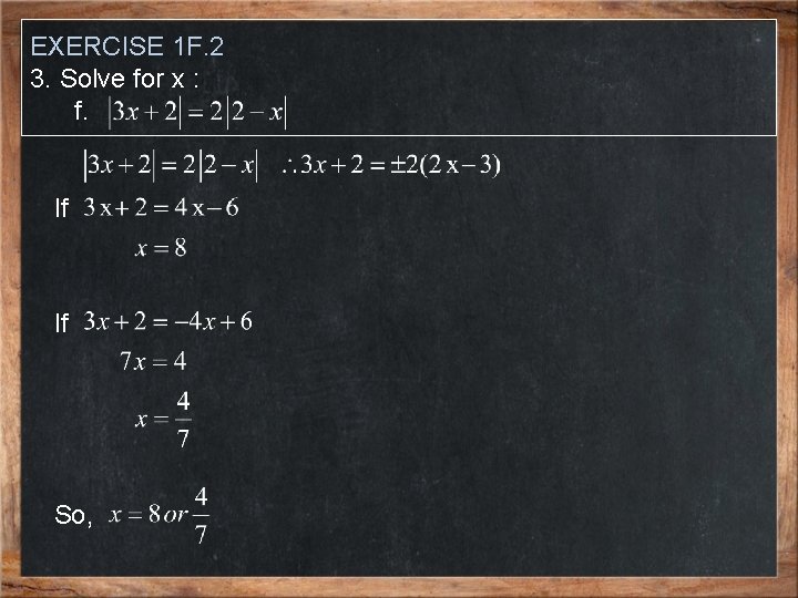 EXERCISE 1 F. 2 3. Solve for x : f. If If So, 