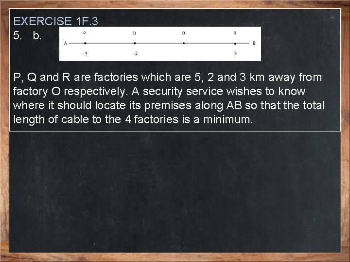 EXERCISE 1 F. 3 5. b. P, Q and R are factories which are
