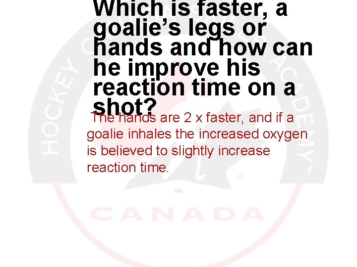 Which is faster, a goalie’s legs or hands and how can he improve his