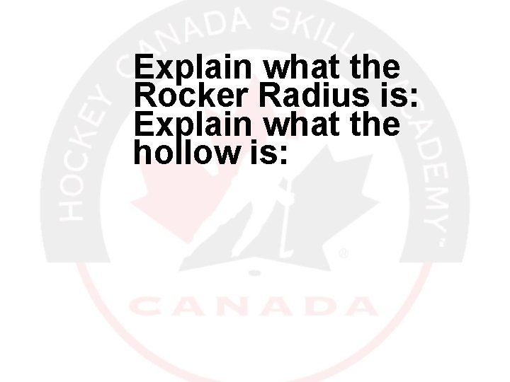 Explain what the Rocker Radius is: Explain what the hollow is: 12/30/2021 18 