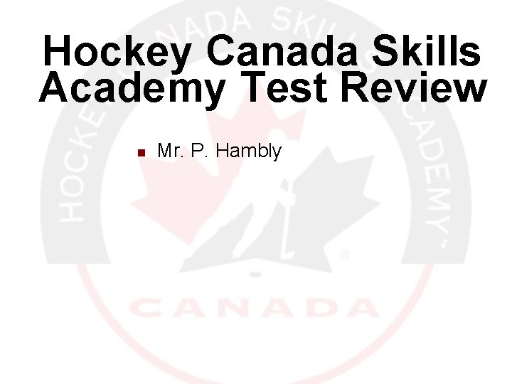 Hockey Canada Skills Academy Test Review n 12/30/2021 Mr. P. Hambly 2 