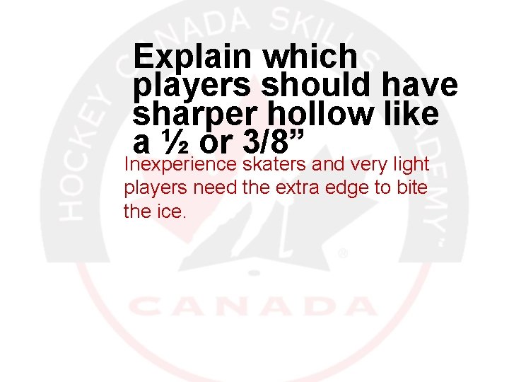 Explain which players should have sharper hollow like a ½ or 3/8” Inexperience skaters