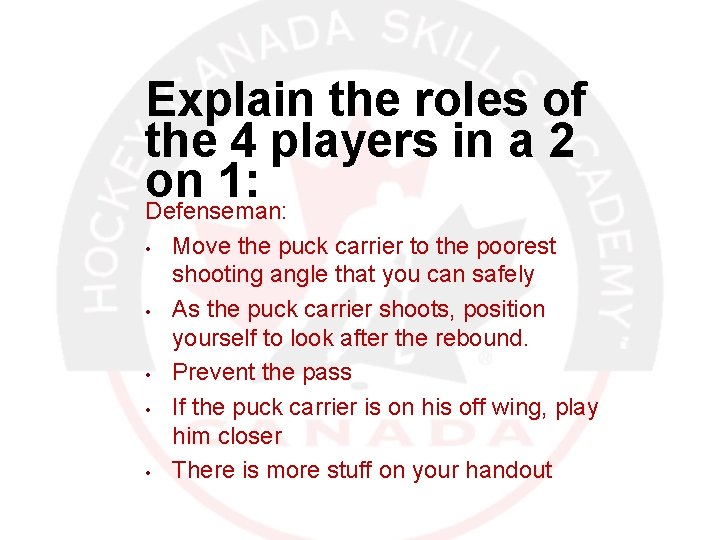 Explain the roles of the 4 players in a 2 on 1: Defenseman: •