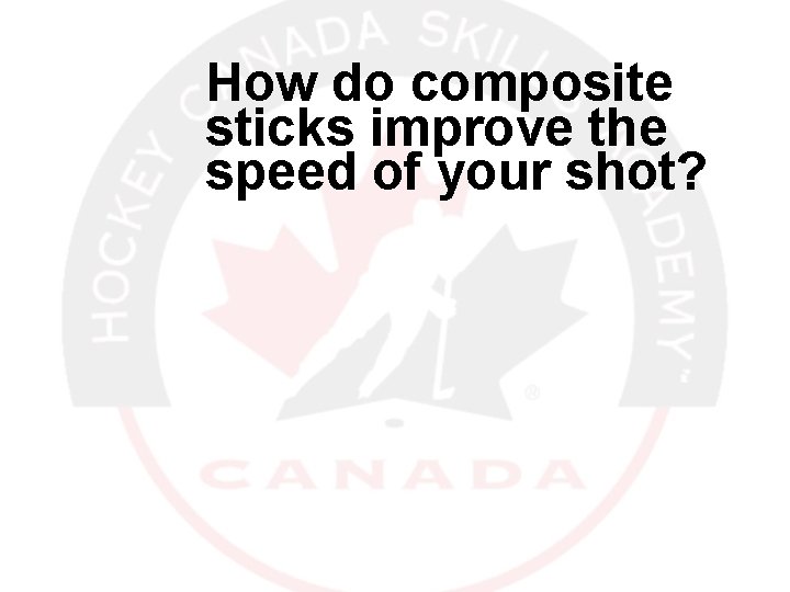 How do composite sticks improve the speed of your shot? 12/30/2021 3 