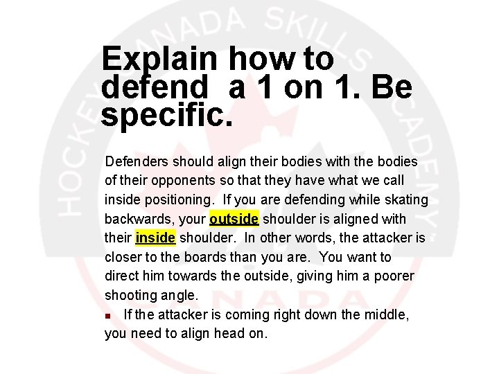 Explain how to defend a 1 on 1. Be specific. Defenders should align their