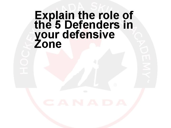 Explain the role of the 5 Defenders in your defensive Zone 12/30/2021 31 