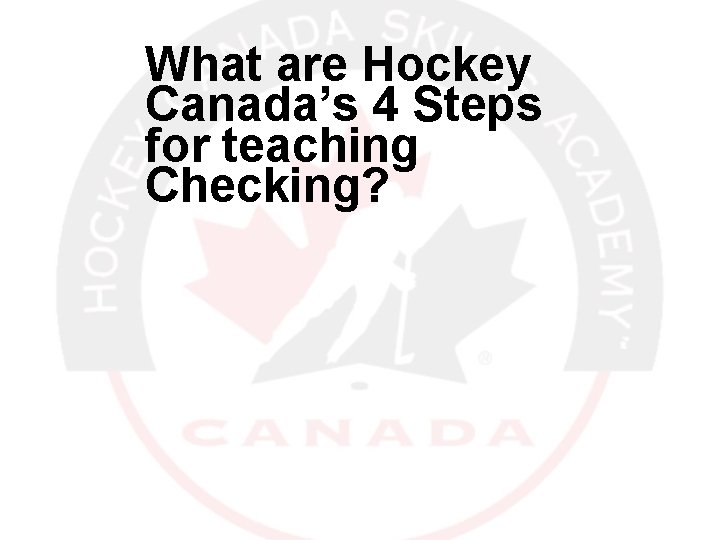 What are Hockey Canada’s 4 Steps for teaching Checking? 12/30/2021 35 