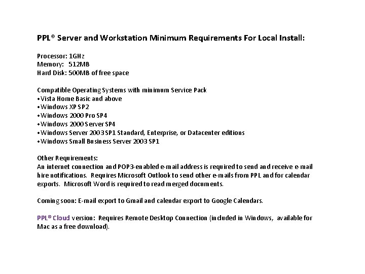 PPL® Server and Workstation Minimum Requirements For Local Install: Processor: 1 GHz Memory: 512