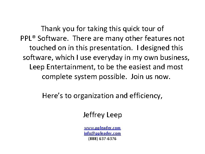 Thank you for taking this quick tour of PPL® Software. There are many other