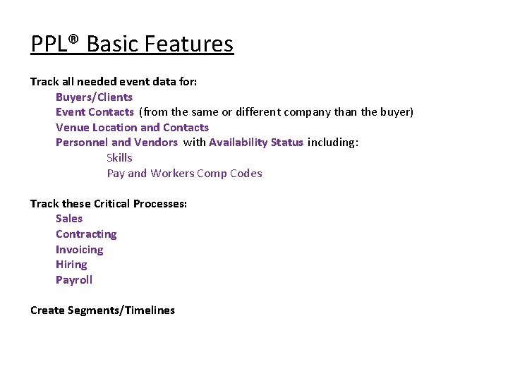 PPL® Basic Features Track all needed event data for: Buyers/Clients Event Contacts (from the