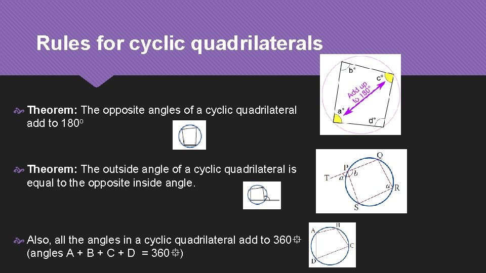 Rules for cyclic quadrilaterals Theorem: The opposite angles of a cyclic quadrilateral add to