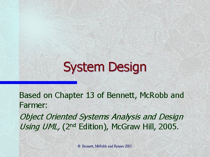 System Design Based on Chapter 13 of Bennett, Mc. Robb and Farmer: Object Oriented