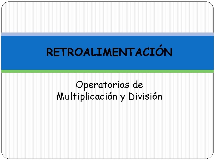 RETROALIMENTACIÓN Operatorias de Multiplicación y División 