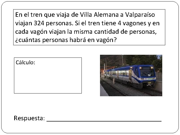 En el tren que viaja de Villa Alemana a Valparaíso viajan 324 personas. Si