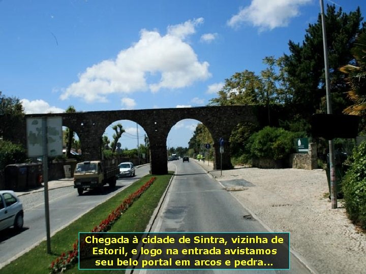 Chegada à cidade de Sintra, vizinha de Estoril, e logo na entrada avistamos seu