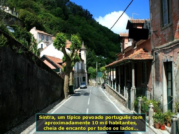 Sintra, um típico povoado português com aproximadamente 10 mil habitantes, cheia de encanto por