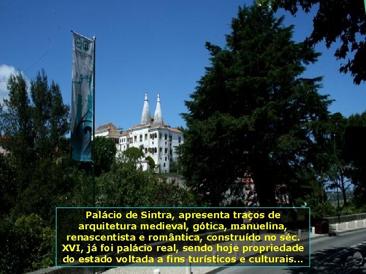 Palácio de Sintra, apresenta traços de arquitetura medieval, gótica, manuelina, renascentista e romântica, construído