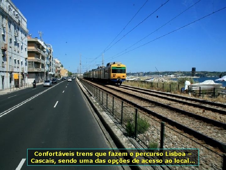 Confortáveis trens que fazem o percurso Lisboa – Cascais, sendo uma das opções de