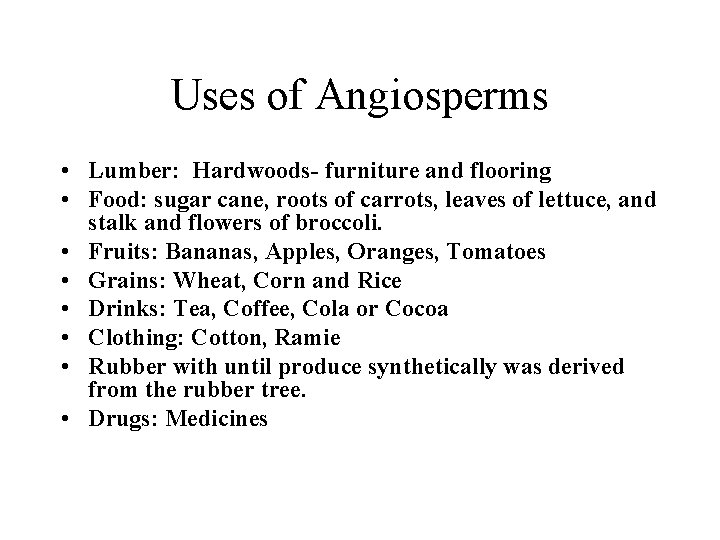 Uses of Angiosperms • Lumber: Hardwoods- furniture and flooring • Food: sugar cane, roots