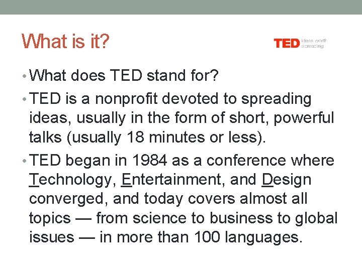 What is it? • What does TED stand for? • TED is a nonprofit