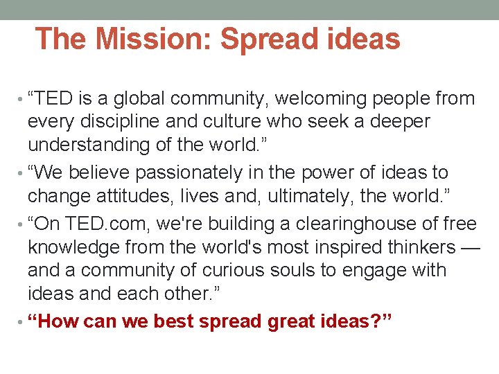 The Mission: Spread ideas • “TED is a global community, welcoming people from every
