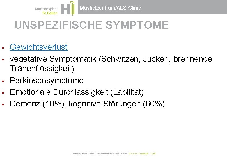 Muskelzentrum/ALS Clinic UNSPEZIFISCHE SYMPTOME § § § Gewichtsverlust vegetative Symptomatik (Schwitzen, Jucken, brennende Tränenflüssigkeit)