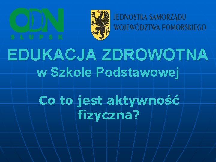 EDUKACJA ZDROWOTNA w Szkole Podstawowej Co to jest aktywność fizyczna? 