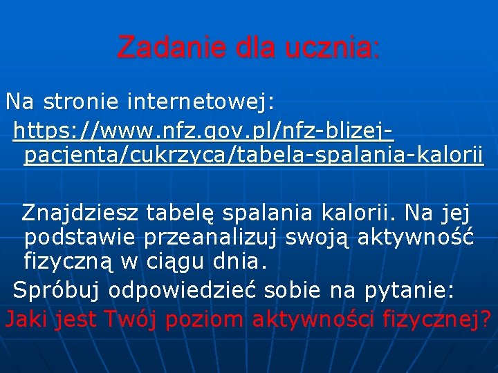 Zadanie dla ucznia: Na stronie internetowej: https: //www. nfz. gov. pl/nfz-blizejpacjenta/cukrzyca/tabela-spalania-kalorii Znajdziesz tabelę spalania