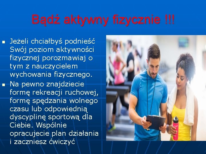 Bądź aktywny fizycznie !!! n n Jeżeli chciałbyś podnieść Swój poziom aktywności fizycznej porozmawiaj