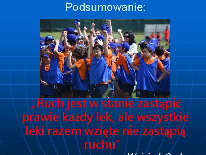 Podsumowanie: „Ruch jest w stanie zastąpić prawie każdy lek, ale wszystkie leki razem wzięte