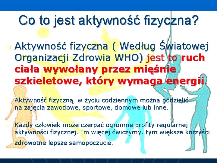 Co to jest aktywność fizyczna? n n n Aktywność fizyczna ( Według Światowej Organizacji