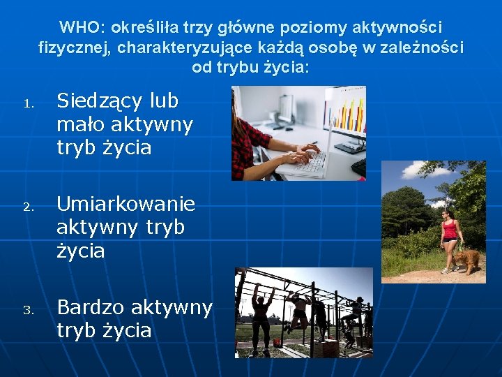 WHO: określiła trzy główne poziomy aktywności fizycznej, charakteryzujące każdą osobę w zależności od trybu
