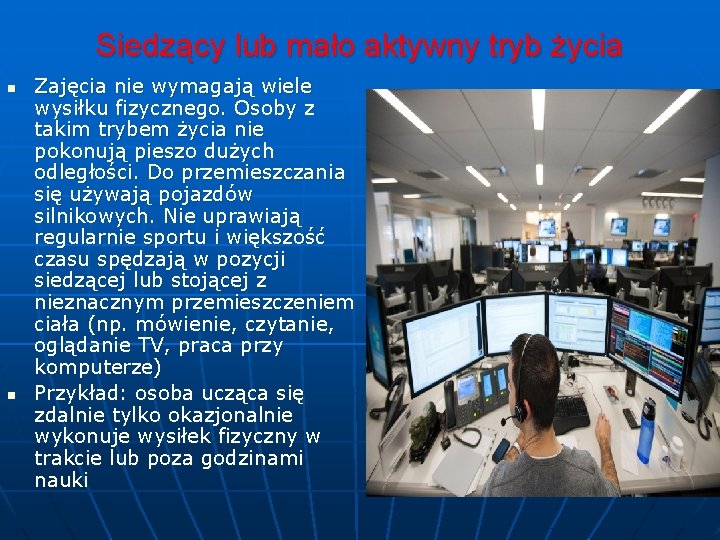 Siedzący lub mało aktywny tryb życia n n Zajęcia nie wymagają wiele wysiłku fizycznego.