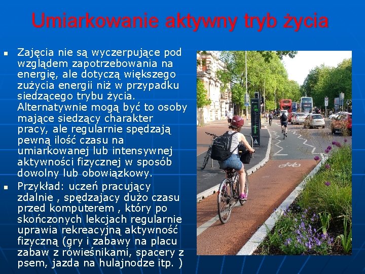 Umiarkowanie aktywny tryb życia n n Zajęcia nie są wyczerpujące pod wzglądem zapotrzebowania na