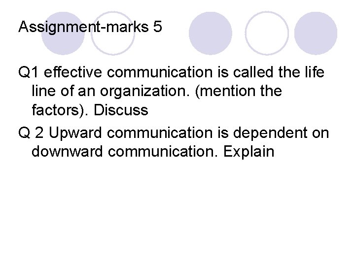 Assignment-marks 5 Q 1 effective communication is called the life line of an organization.