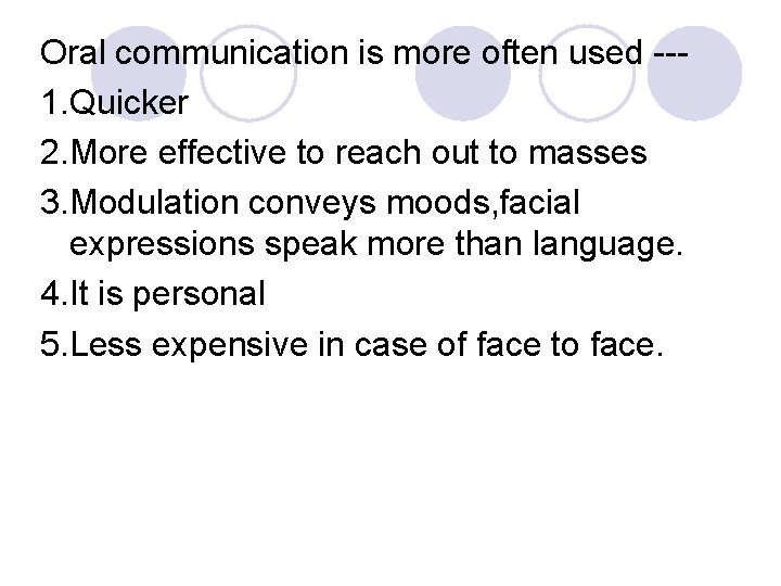 Oral communication is more often used --1. Quicker 2. More effective to reach out