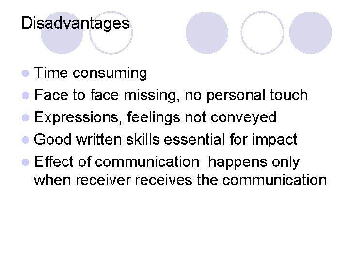 Disadvantages l Time consuming l Face to face missing, no personal touch l Expressions,