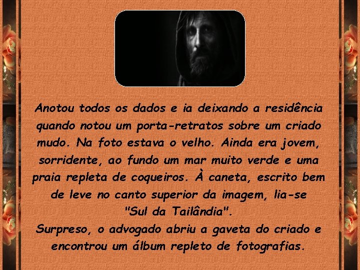Anotou todos os dados e ia deixando a residência quando notou um porta-retratos sobre Anotou todos os dados e ia deixando a residência quando notou um porta-retratos sobre