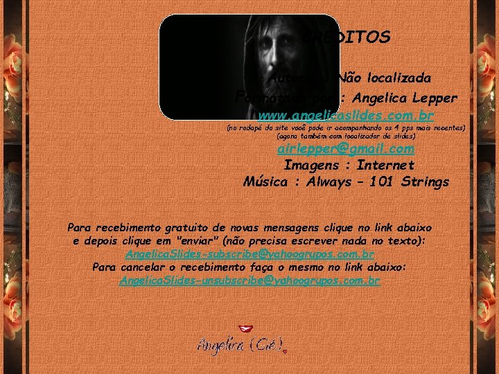 CRÉDITOS Autoria : Não localizada Formatado por : Angelica Lepper www. angelicaslides. com. br CRÉDITOS Autoria : Não localizada Formatado por : Angelica Lepper www. angelicaslides. com. br