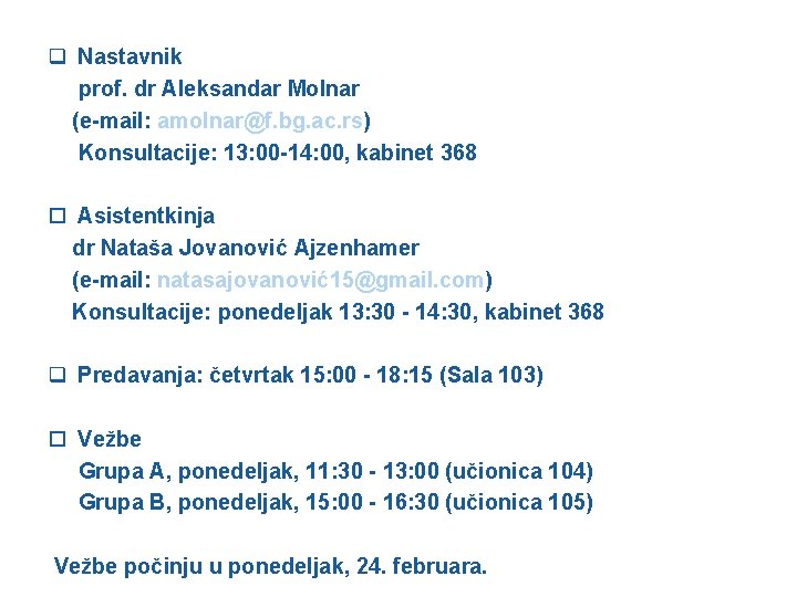 q Nastavnik prof. dr Aleksandar Molnar (e-mail: amolnar@f. bg. ac. rs) Konsultacije: 13: 00