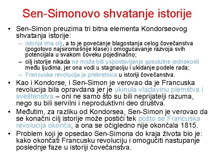 Sen-Simonovo shvatanje istorije • Sen-Simon preuzima tri bitna elementa Kondorseovog shvatanja istorije: – istorija