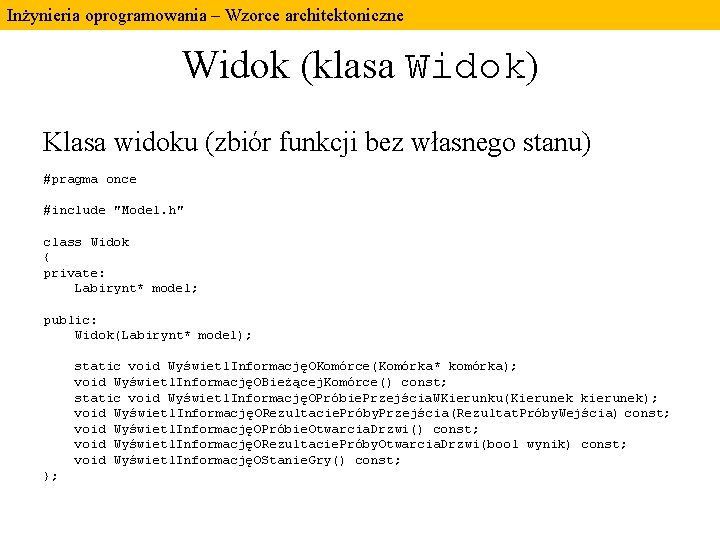Inżynieria oprogramowania – Wzorce architektoniczne Widok (klasa Widok) Klasa widoku (zbiór funkcji bez własnego Inżynieria oprogramowania – Wzorce architektoniczne Widok (klasa Widok) Klasa widoku (zbiór funkcji bez własnego