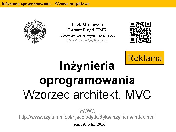 Inżynieria oprogramowania – Wzorce projektowe Jacek Matulewski Instytut Fizyki, UMK WWW: http: //www. fizyka. Inżynieria oprogramowania – Wzorce projektowe Jacek Matulewski Instytut Fizyki, UMK WWW: http: //www. fizyka.