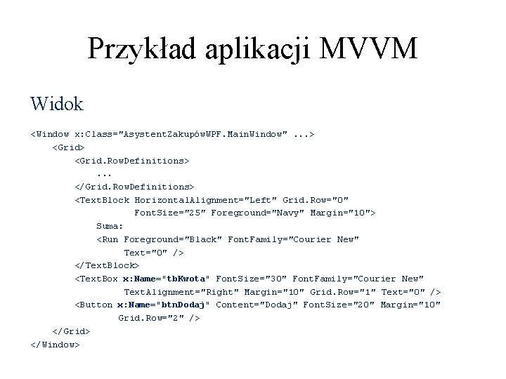 Przykład aplikacji MVVM Widok <Window x: Class="Asystent. Zakupów. WPF. Main. Window". . . > Przykład aplikacji MVVM Widok <Window x: Class="Asystent. Zakupów. WPF. Main. Window". . . >