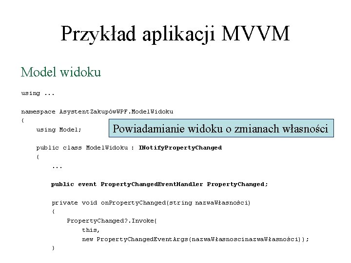 Przykład aplikacji MVVM Model widoku using. . . namespace Asystent. Zakupów. WPF. Model. Widoku Przykład aplikacji MVVM Model widoku using. . . namespace Asystent. Zakupów. WPF. Model. Widoku